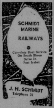 Advertisement: Schmidt Marine; Railways. Complete Boat Service On South Shore Drive In Port Isabel. J. H. Schmidt, Telephone 31. Reprinted from Port Isabel Press, January 1, 1954.